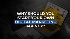 Why start a digital marketing agency?